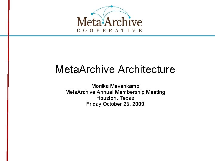 Meta. Archive Architecture Monika Mevenkamp Meta. Archive Annual Membership Meeting Click to edit Master