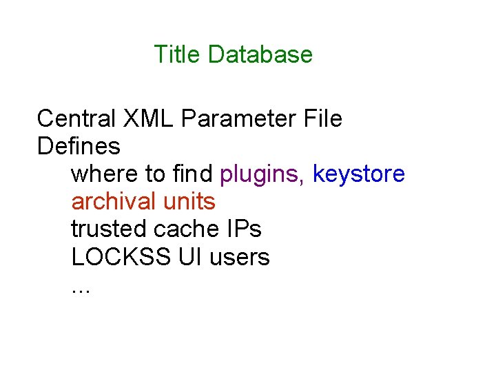 Title Database Central XML Parameter File Defines where to find plugins, keystore archival units