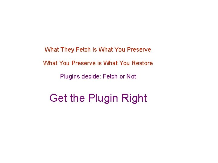 What They Fetch is What You Preserve is What You Restore Plugins decide: Fetch