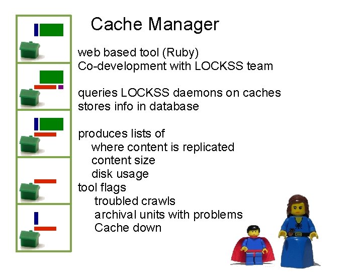 Cache Manager web based tool (Ruby) Co-development with LOCKSS team queries LOCKSS daemons on