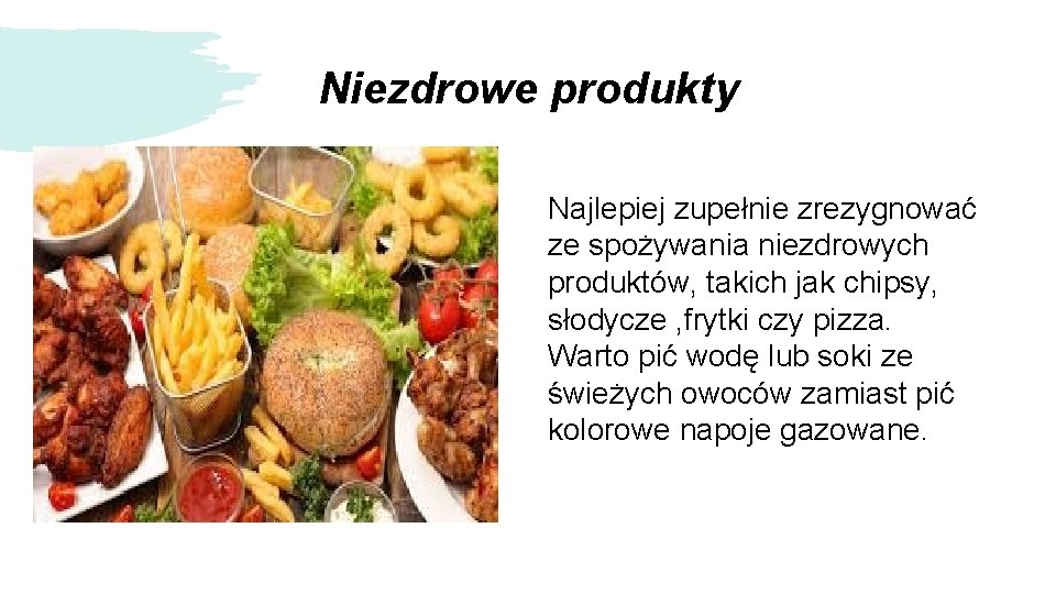 Niezdrowe produkty Najlepiej zupełnie zrezygnować ze spożywania niezdrowych produktów, takich jak chipsy, słodycze , Niezdrowe produkty Najlepiej zupełnie zrezygnować ze spożywania niezdrowych produktów, takich jak chipsy, słodycze ,