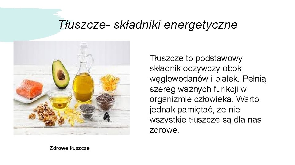 Tłuszcze- składniki energetyczne Tłuszcze to podstawowy składnik odżywczy obok węglowodanów i białek. Pełnią szereg