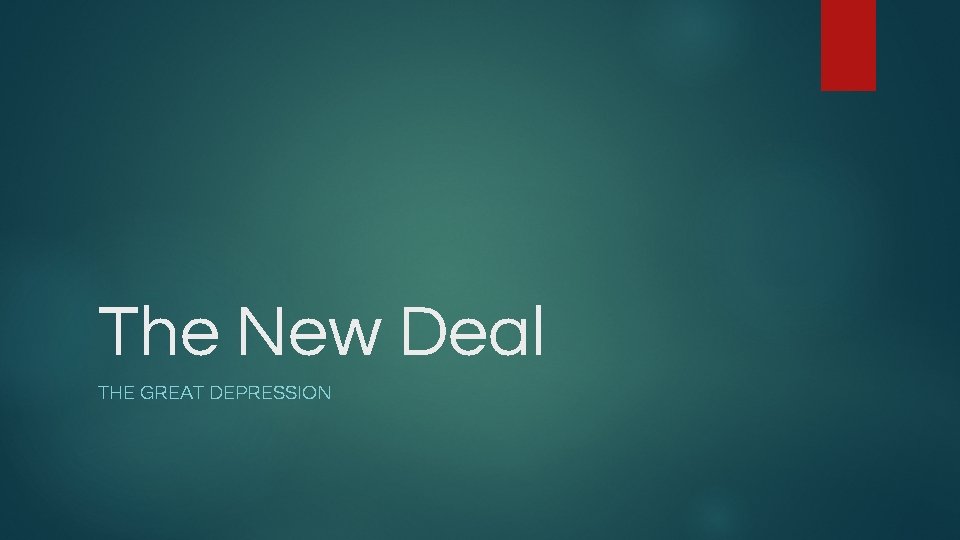 The New Deal THE GREAT DEPRESSION 