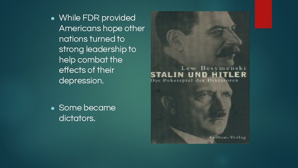 ● While FDR provided Americans hope other nations turned to strong leadership to help