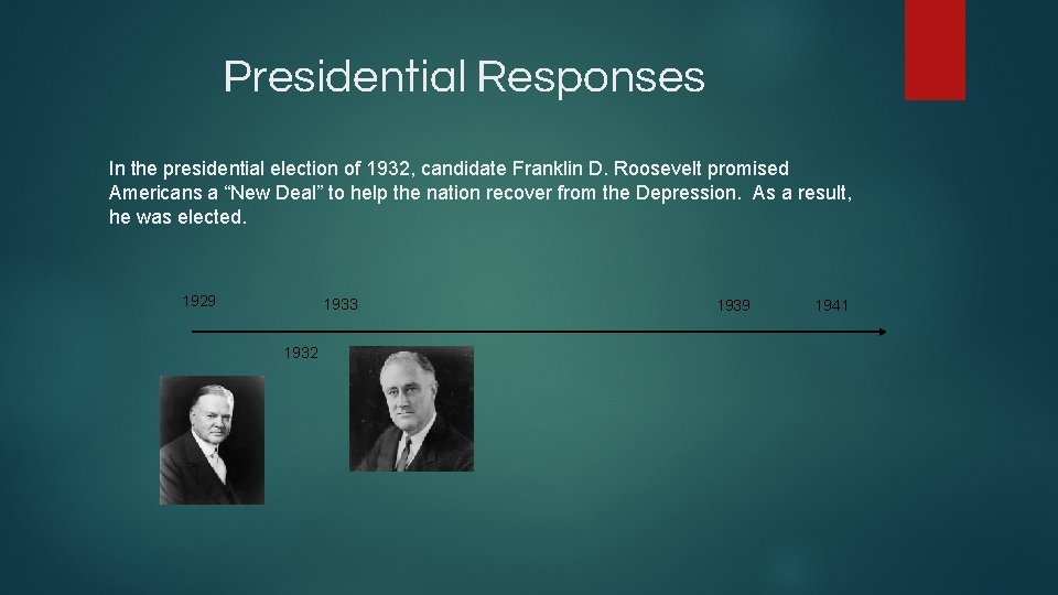 Presidential Responses In the presidential election of 1932, candidate Franklin D. Roosevelt promised Americans