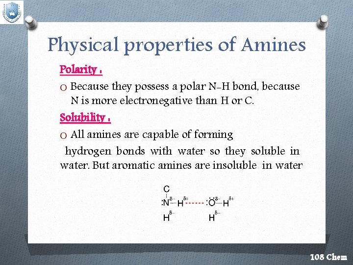Physical properties of Amines Polarity : O Because they possess a polar N-H bond,