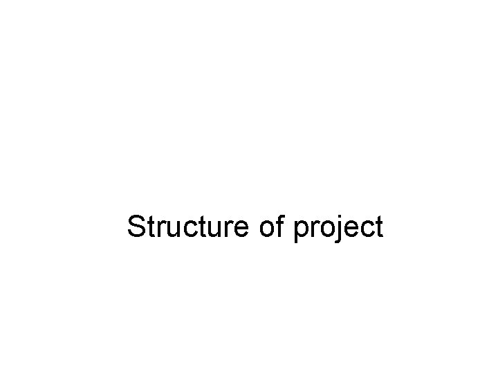 Structure of project 