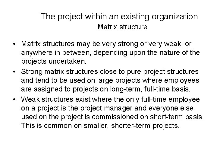 The project within an existing organization Matrix structure • Matrix structures may be very