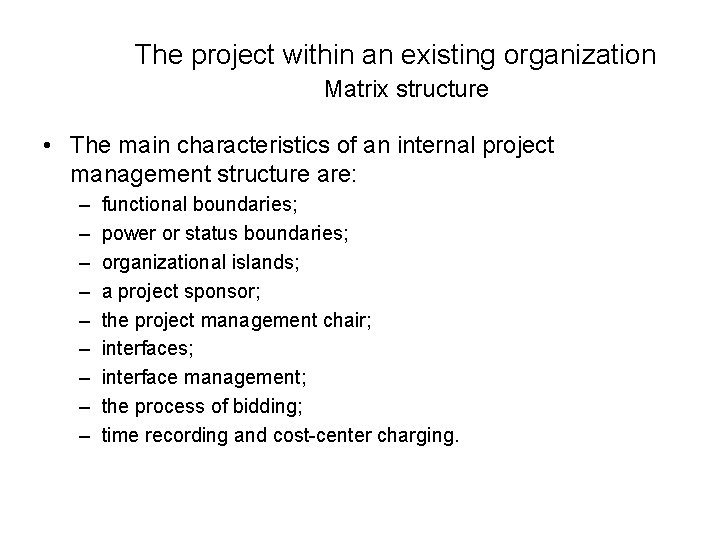 The project within an existing organization Matrix structure • The main characteristics of an