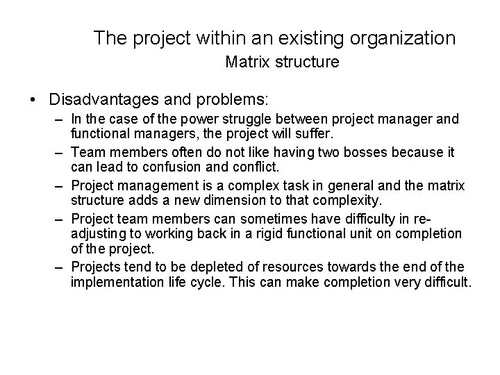 The project within an existing organization Matrix structure • Disadvantages and problems: – In