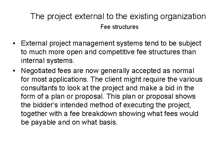 The project external to the existing organization Fee structures • External project management systems