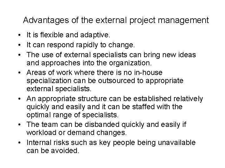 Advantages of the external project management • It is flexible and adaptive. • It