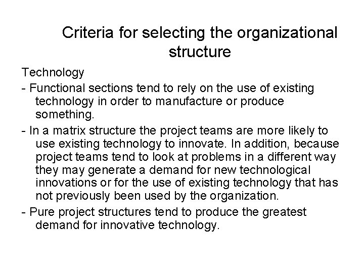 Criteria for selecting the organizational structure Technology - Functional sections tend to rely on