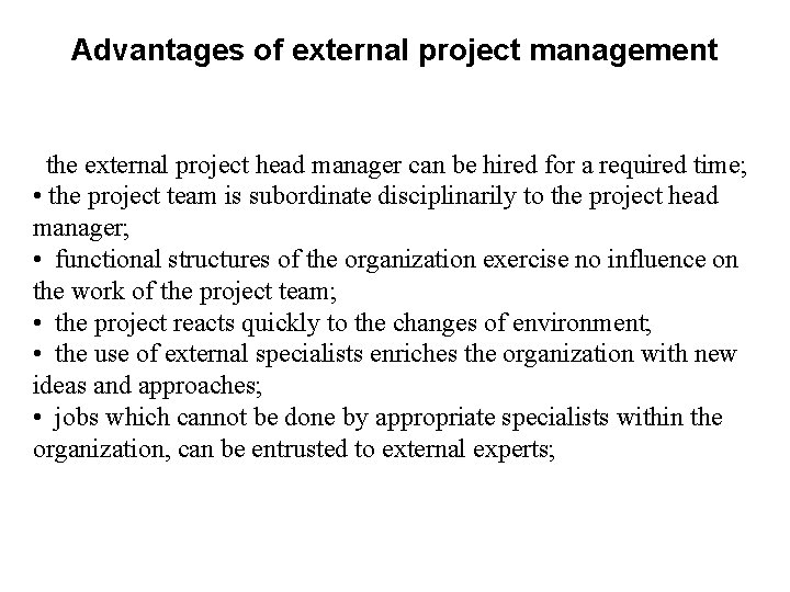 Advantages of external project management the external project head manager can be hired for