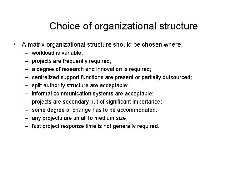 Choice of organizational structure • A matrix organizational structure should be chosen where: –