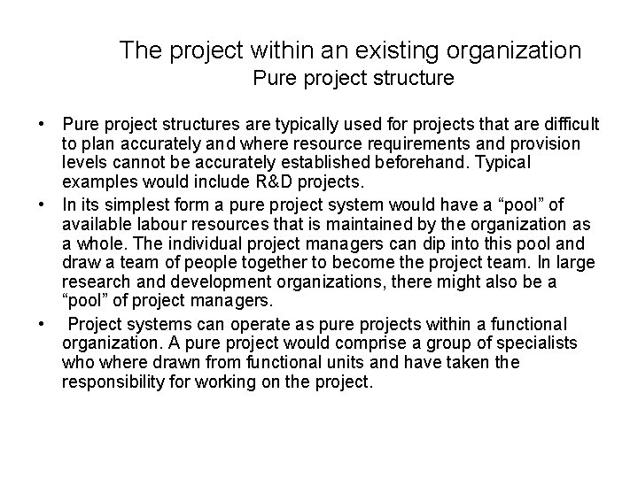 The project within an existing organization Pure project structure • Pure project structures are