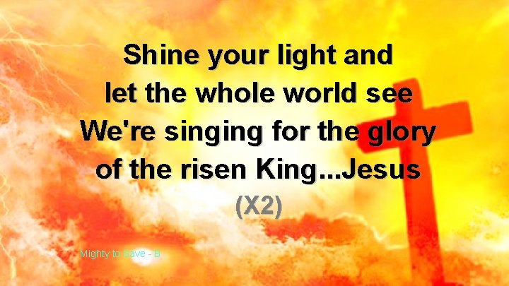 Shine your light and let the whole world see We're singing for the glory