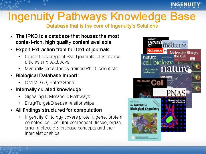 Ingenuity Pathways Knowledge Base Database that is the core of Ingenuity’s Solutions • The