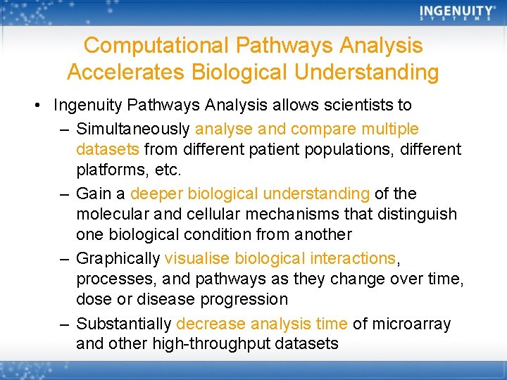Computational Pathways Analysis Accelerates Biological Understanding • Ingenuity Pathways Analysis allows scientists to –