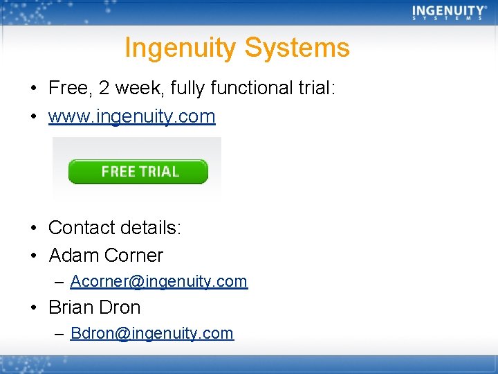 Ingenuity Systems • Free, 2 week, fully functional trial: • www. ingenuity. com •