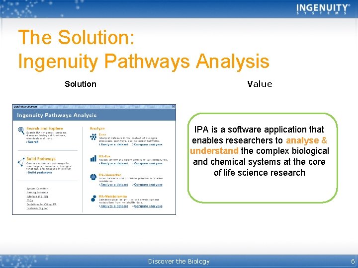 The Solution: Ingenuity Pathways Analysis Value Solution IPA is a software application that enables