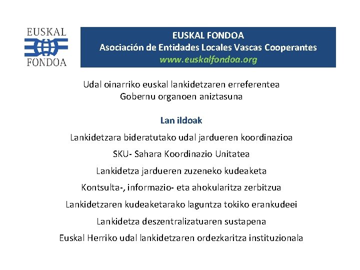 EUSKAL FONDOA Asociación de Entidades Locales Vascas Cooperantes www. euskalfondoa. org Udal oinarriko euskal