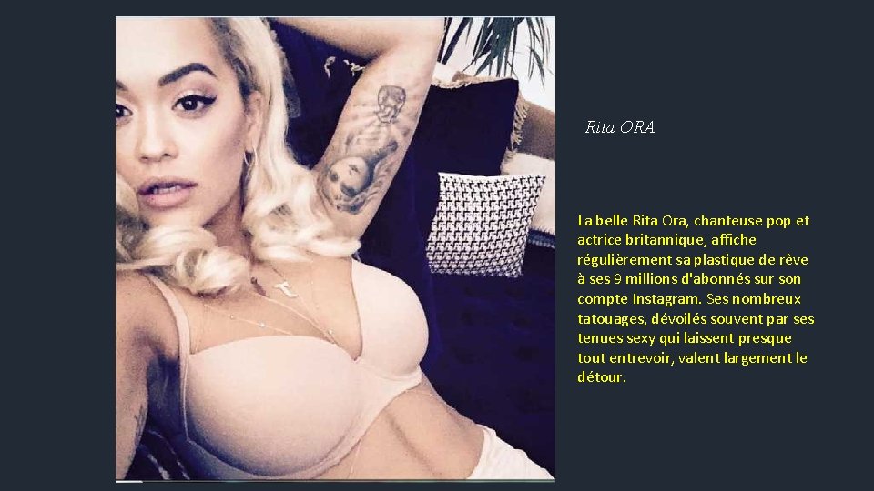 Rita ORA La belle Rita Ora, chanteuse pop et actrice britannique, affiche régulièrement sa