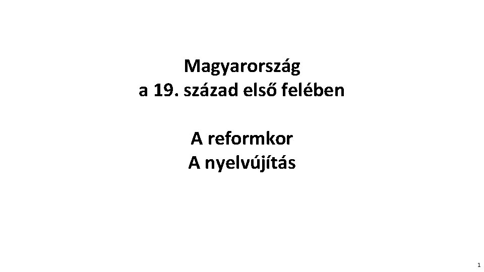 Magyarország a 19. század első felében A reformkor A nyelvújítás 1 