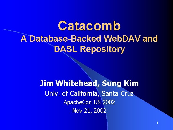 Catacomb A Database-Backed Web. DAV and DASL Repository Jim Whitehead, Sung Kim Univ. of