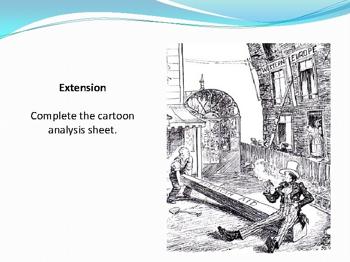 Extension Complete the cartoon analysis sheet. 