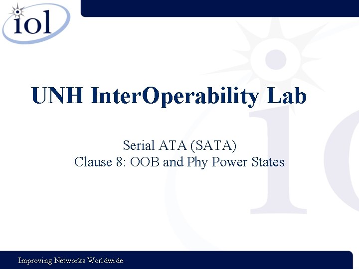 UNH Inter. Operability Lab Serial ATA (SATA) Clause 8: OOB and Phy Power States