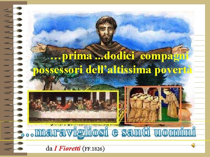 …prima. . . dodici compagni possessori dell’altissima povertà da I Fioretti (FF. 1826) 