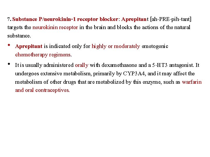 7. Substance P/neurokinin-1 receptor blocker: Aprepitant [ah-PRE-pih-tant] targets the neurokinin receptor in the brain