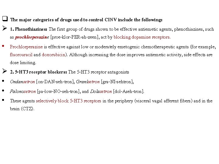 q The major categories of drugs used to control CINV include the following: Ø