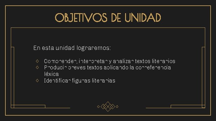 OBJETIVOS DE UNIDAD En esta unidad lograremos: ♢ ♢ ♢ Comprender, interpretar y analizar