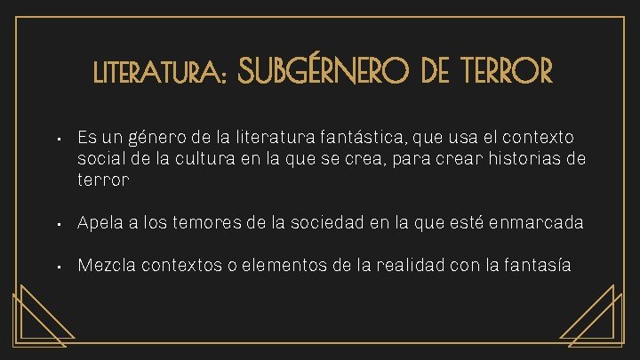 LITERATURA: • SUBGÉRNERO DE TERROR Es un género de la literatura fantástica, que usa