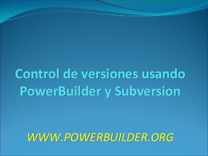 Control de versiones usando Power. Builder y Subversion WWW. POWERBUILDER. ORG 