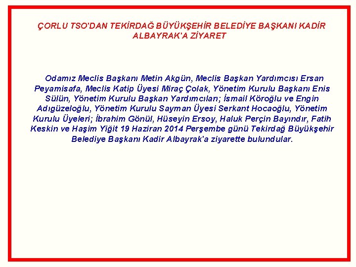  ÇORLU TSO'DAN TEKİRDAĞ BÜYÜKŞEHİR BELEDİYE BAŞKANI KADİR ALBAYRAK'A ZİYARET Odamız Meclis Başkanı Metin