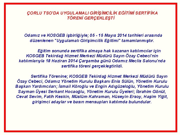  ÇORLU TSO'DA UYGULAMALI GİRİŞİMCİLİK EĞİTİMİ SERTİFİKA TÖRENİ GERÇEKLEŞTİ Odamız ve KOSGEB işbirliğiyle; 05