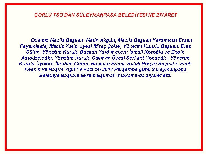  ÇORLU TSO'DAN SÜLEYMANPAŞA BELEDİYESİ'NE ZİYARET Odamız Meclis Başkanı Metin Akgün, Meclis Başkan Yardımcısı