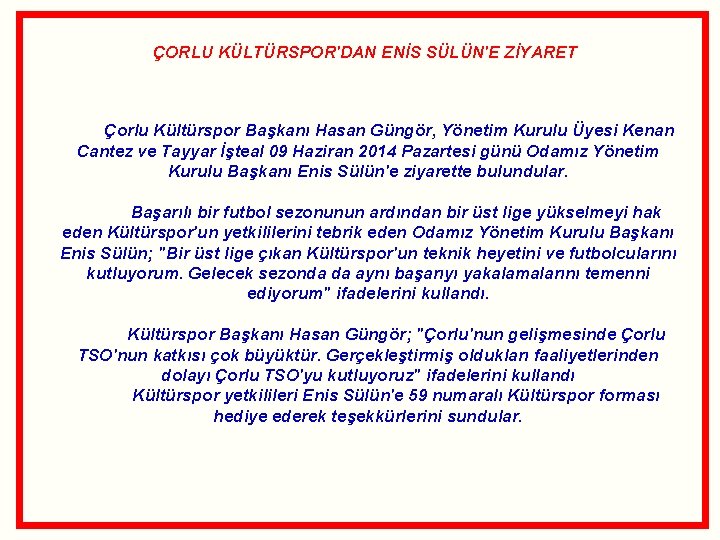  ÇORLU KÜLTÜRSPOR'DAN ENİS SÜLÜN'E ZİYARET Çorlu Kültürspor Başkanı Hasan Güngör, Yönetim Kurulu Üyesi