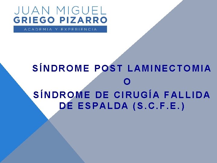 SÍNDROME POST LAMINECTOMIA O SÍNDROME DE CIRUGÍA FALLIDA DE ESPALDA (S. C. F. E.