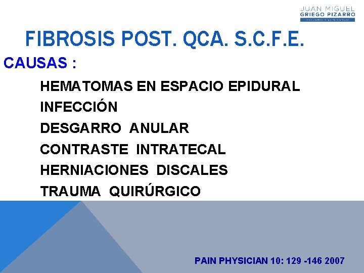 FIBROSIS POST. QCA. S. C. F. E. CAUSAS : HEMATOMAS EN ESPACIO EPIDURAL INFECCIÓN