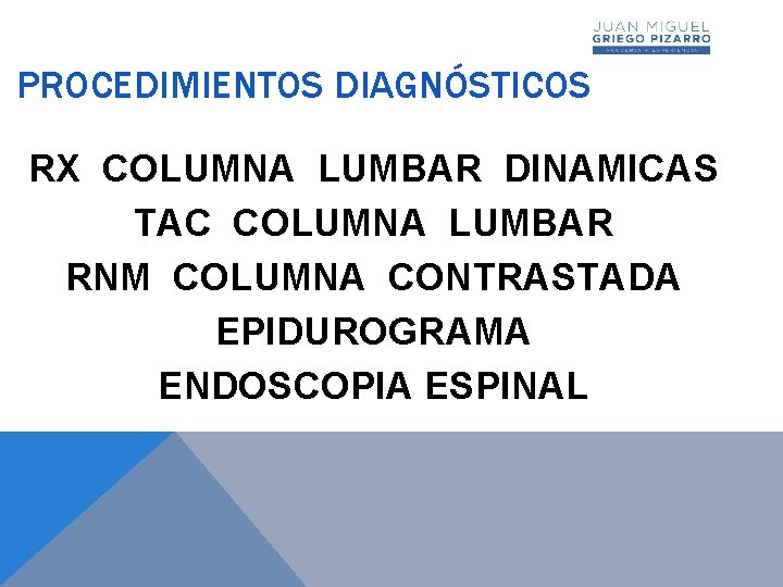 PROCEDIMIENTOS DIAGNÓSTICOS RX COLUMNA LUMBAR DINAMICAS TAC COLUMNA LUMBAR RNM COLUMNA CONTRASTADA EPIDUROGRAMA ENDOSCOPIA