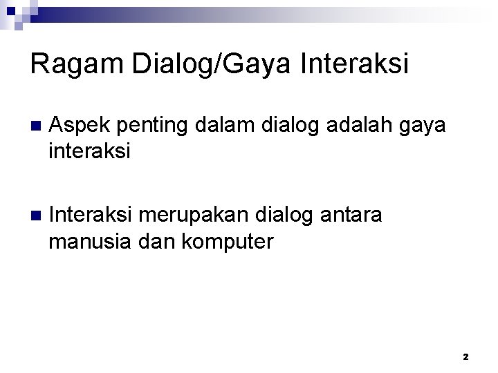 Ragam Dialog/Gaya Interaksi n Aspek penting dalam dialog adalah gaya interaksi n Interaksi merupakan