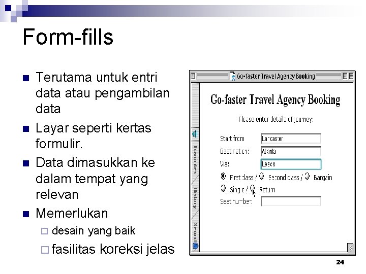 Form-fills n n Terutama untuk entri data atau pengambilan data Layar seperti kertas formulir.