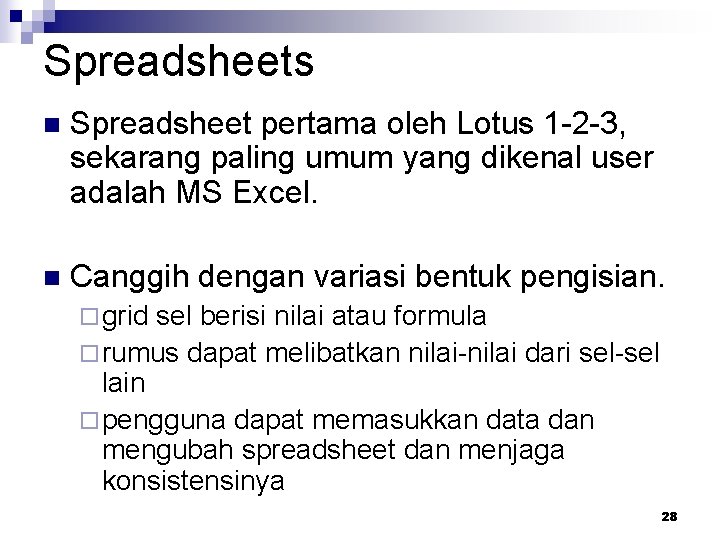 Spreadsheets n Spreadsheet pertama oleh Lotus 1 -2 -3, sekarang paling umum yang dikenal