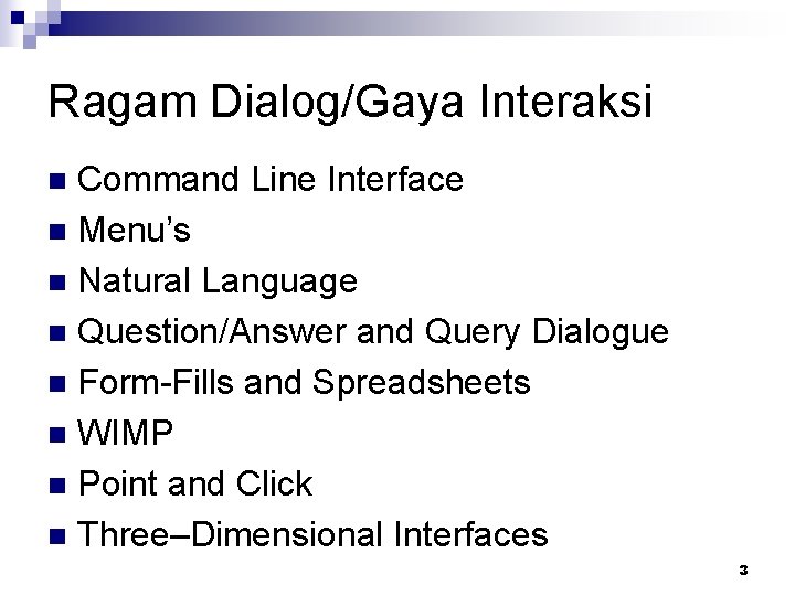 Ragam Dialog/Gaya Interaksi Command Line Interface n Menu’s n Natural Language n Question/Answer and