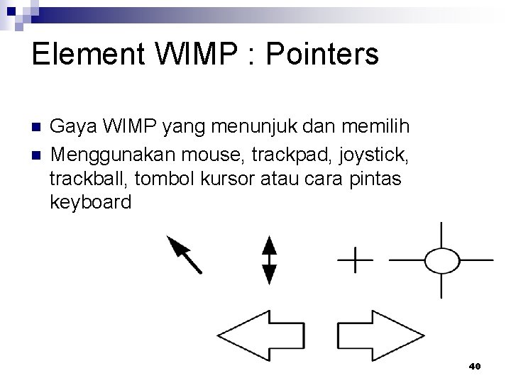Element WIMP : Pointers n n Gaya WIMP yang menunjuk dan memilih Menggunakan mouse,