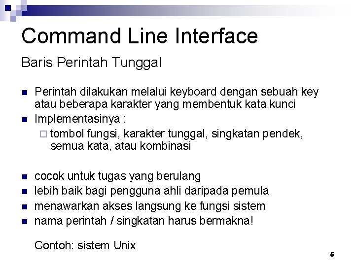 Command Line Interface Baris Perintah Tunggal n n n Perintah dilakukan melalui keyboard dengan